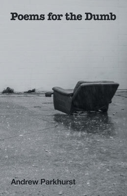 Poems for the Dumb by Parkhurst, Andrew