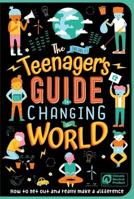The (Nearly) Teenager's Guide to Changing the World: How to Get Out and Really Make a Difference by Igloobooks