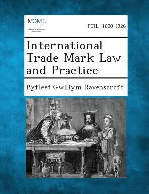 International Trade Mark Law and Practice by Ravenscroft, Byfleet Gwillym