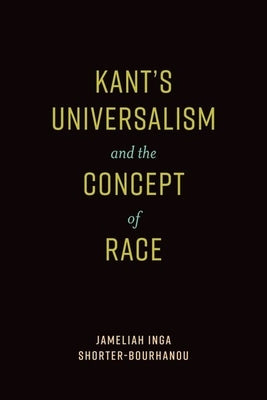 Kant's Universalism and the Concept of Race by Shorter-Bourhanou, Jameliah Inga