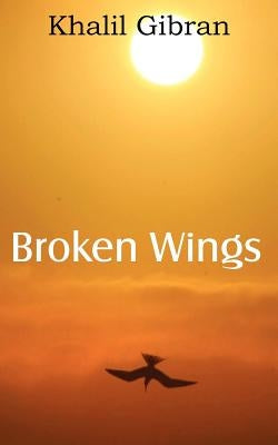 Broken Wings by Gibran, Kahlil