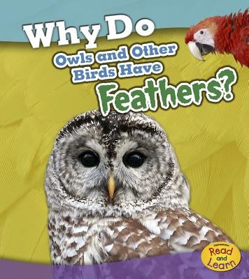 Why Do Owls and Other Birds Have Feathers? by Beaumont, Holly