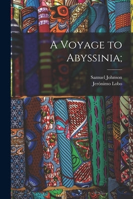 A Voyage to Abyssinia; by Johnson, Samuel