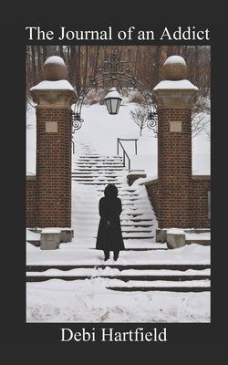 The Journal of an Addict Part I by Hartfield, Debi