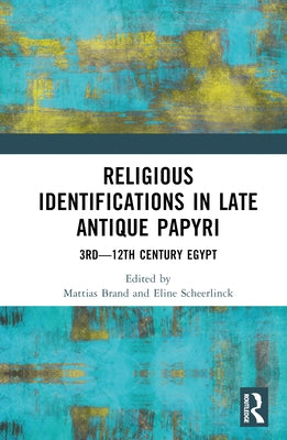 Religious Identifications in Late Antique Papyri: 3rd--12th Century Egypt by Brand, Mattias