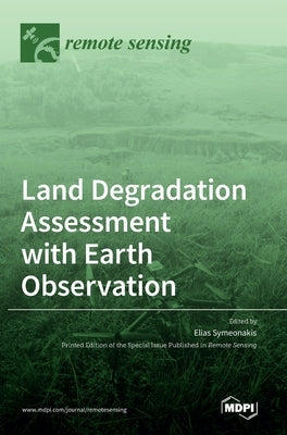 Land Degradation Assessment with Earth Observation by Symeonakis, Elias