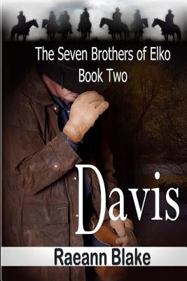 Davis (The Seven Brothers of Elko: Book Two) by Blake, Raeann