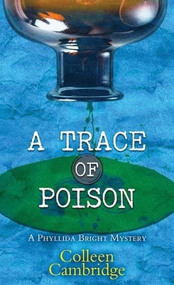 A Trace of Poison: A Phyllida Bright Mystery by Cambridge, Colleen