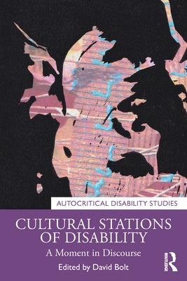 Cultural Stations of Disability: A Moment in Discourse by Bolt, David