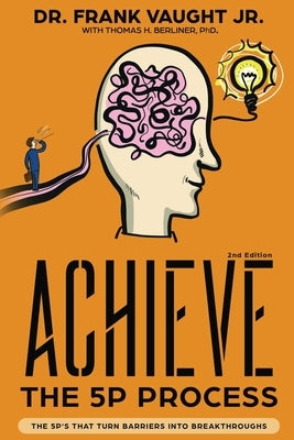 Achieve: The 5P Process: The 5P's That Turn Barriers Into Breakthroughs by Vaught, Frank, Jr.