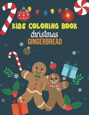 Kids Coloring Book Christmas Gingerbread: coloring book perfect gift idea for Christmas gingerbread lover men, women, girls, boys, kids, family and fr by House, Sadiya Publishing