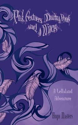 Pink Feathers, Murky Pools and a Witch: A Lellaland Adventure by Masters, Hugh