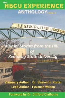 The HBCU Experience Anthology: Alumni Stories from the Hill of Kentucky State University by Wilson, Tywauna