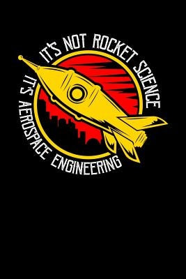 It's Not Rocket Science It's Aerospace Engineering: 120 Pages I 6x9 I Graph Paper 5x5 I Funny Science, Space & Galaxy Gift I Moon & Planet by Notebooks, Funny