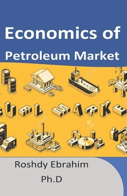 Economics of Petroleum Market by Ebrahim, Roshdy