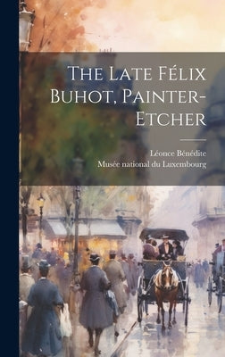 The Late Félix Buhot, Painter-etcher by Bénédite, Léonce