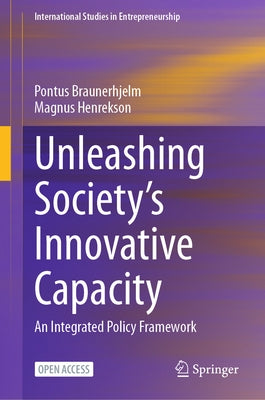 Unleashing Society's Innovative Capacity: An Integrated Policy Framework by Braunerhjelm, Pontus