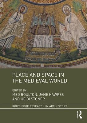Place and Space in the Medieval World by Boulton, Meg