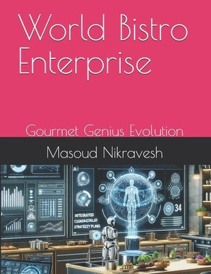 World Bistro Enterprise: Gourmet Genius Evolution by Nikravesh, Masoud