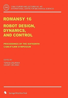 Romansy 16: Robot Design, Dynamics and Control by Zielinska, Teresa