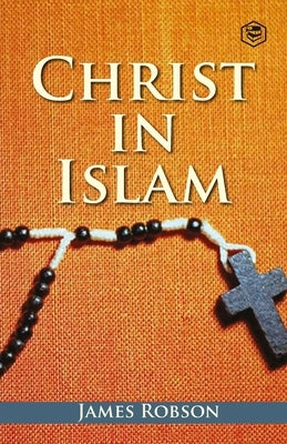 Christ In Islam by Robson, James