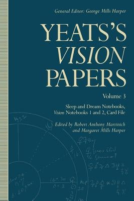 Yeats's Vision Papers: Volume 3: Sleep and Dream Notebooks, Vision Notebooks 1 and 2, Card File by Yeats, W. B.