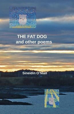 The Fat Dog: and Other Poems by O'Niall, Sineidin