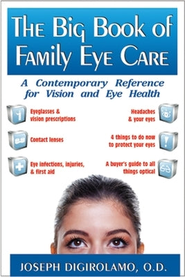 The Big Book of Family Eye Care: A Contemporary Reference for Vision and Eye Care by Digirolamo, Joseph