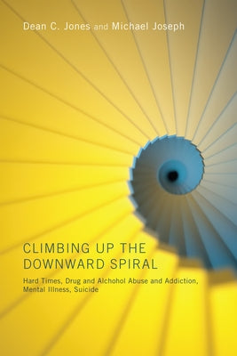 Climbing Up the Downward Spiral by Jones, Dean C.