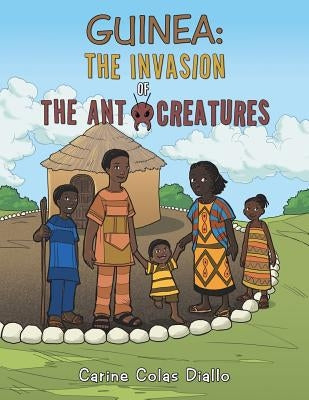 Guinea: The Invasion of the Ant Creatures by Diallo, Carine Colas