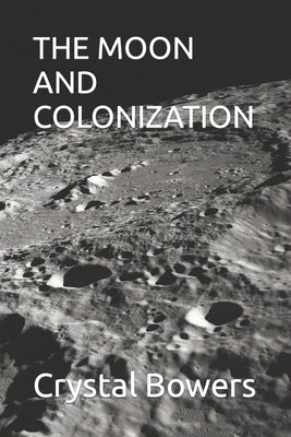 The Moon and Colonization by Bowers, Crystal