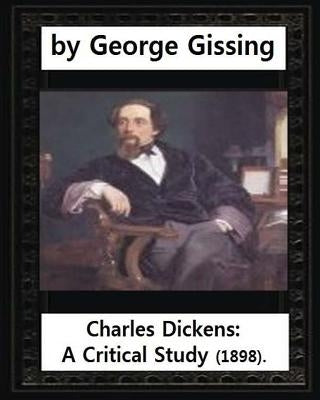 Charles Dickens: A Critical Study (1898), by George Gissing by Gissing, George