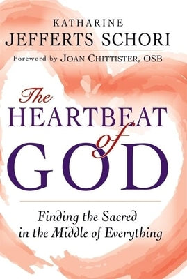 The Heartbeat of God: Finding the Sacred in the Middle of Everything by Schori, Katharine Jefferts