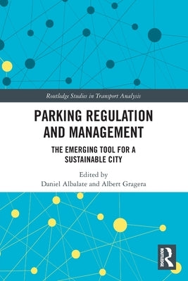 Parking Regulation and Management: The Emerging Tool for a Sustainable City by Albalate, Daniel