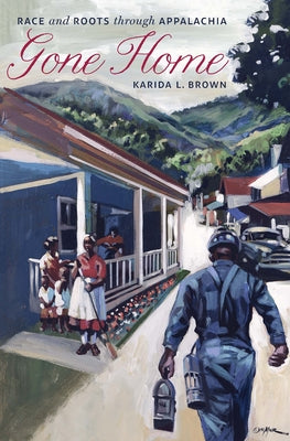 Gone Home: Race and Roots Through Appalachia by Brown, Karida L.