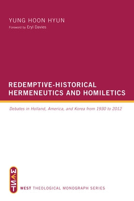 Redemptive-Historical Hermeneutics and Homiletics by Hyun, Yung Hoon