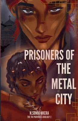 Prisoners of The Metal City by Nkera, Sonia