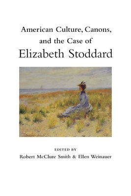 American Culture, Canons, and the Case of Elizabeth Stoddard by Smith, Robert McClure
