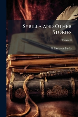 Sybilla and Other Stories; Volume 3 by Banks, G. Linnaeus