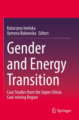 Gender and Energy Transition: Case Studies from the Upper Silesia Coal-Mining Region by Iwińska, Katarzyna