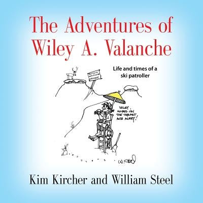 The Adventures of Wiley A. Valanche by Kircher, Kim