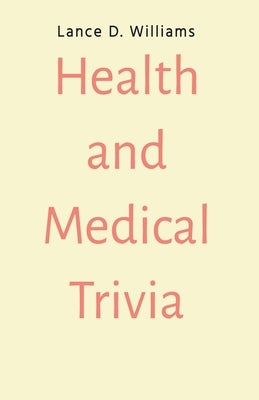 Health and Medical Trivia by Williams, Lance D.