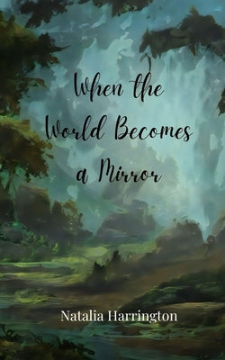 When the World Becomes a Mirror by Harrington, Natalia