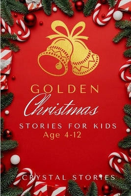 Golden Christmas: A heartwarming short christmas stories for kids Christmas Collection by Stories, Crystal