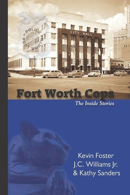 Fort Worth Cops: The Inside Stories by Williams, James C., Jr.