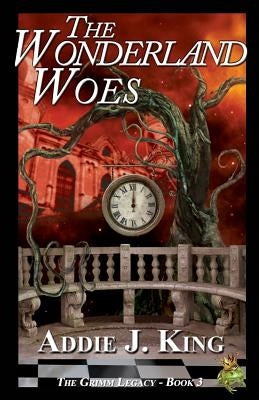 The Wonderland Woes by King, Addie J.