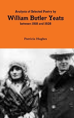 An Analysis of the Poetry of William Butler Yeats between 1919 and 1928 by Hughes, Patricia