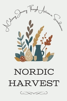 Nordic Harvest: A Culinary Journey Through Autumn in Scandinavia by Kitchen, Coledown