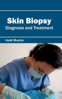 Skin Biopsy: Diagnosis and Treatment by Mueller, Heidi