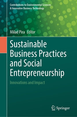 Sustainable Business Practices and Social Entrepreneurship: Innovations and Impact by Pira, Milad